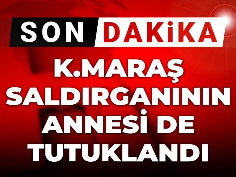 son-dakika-kahramanmaras-saldirganinin-annesi-de-tutuklandi-2jTPF8EP